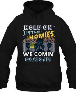 Hold On Little Homies We Comin hoodie