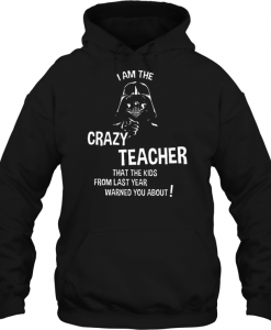 I Am The Crazy Teacher That The Kids hoodie