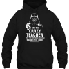 I Am The Crazy Teacher hoodie