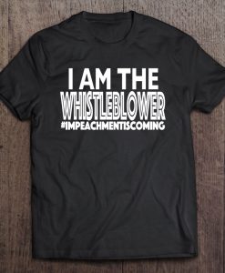 I Am The Whistleblower t shirt