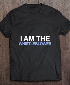 I Am The Whistleblower tshirt