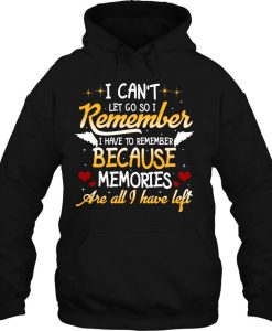I Can Not Let Go So I Remember hoodie