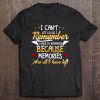 I Can Not Let Go So I Remember t shirt