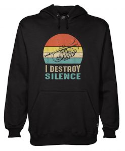 I Destroy Silence Trumpet hoodie