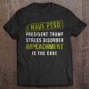 I Have PTSD President Trump Stress t shirt