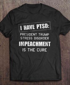 I Have Ptsd President Trump Stress tshirt