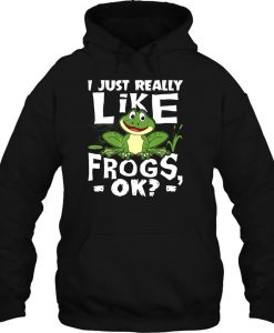 I Just Really Like Frogs Ok hoodie