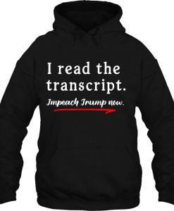 I Read The Transcript Impeach Trump hoodie