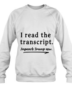 I Read The Transcript Impeach Trump sweatshirt
