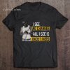 I See No Changes All I See Is Racist Faces t shirt