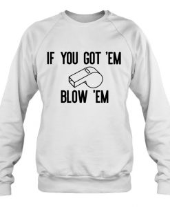 If You Go Em Blow Em Whistleblower Impeach Trump sweatshirt
