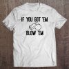 If You Go Em Blow Em Whistleblower Impeach Trump t shirt