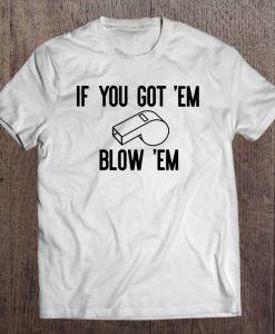 If You Go Em Blow Em Whistleblower Impeach Trump t shirt