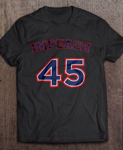 Impeach 45 Donald Trump t shirt