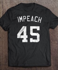 Impeach 45 Donald Trump tshirt