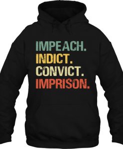 Impeach Indict Convict Imprison hoodie