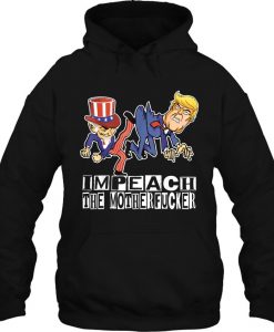 Impeach The Motherfucker Funny Trump Impeachment hoodie