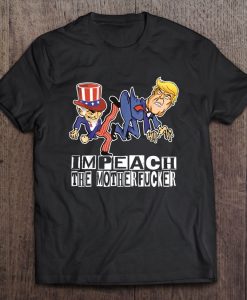 Impeach The Motherfucker Funny Trump Impeachment t shirt