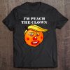 I’m Peach The Clown t shirt