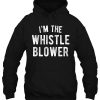 I’m The Whistle Blower hoodie