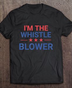 I’m The Whistle Blower t shirt