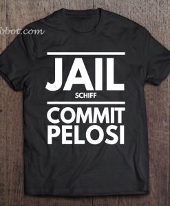 Jail Schiff Commit Pelosi t shirt