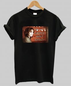 Joyce Byers aint crazy t shirt