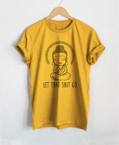 Let That Shit Go T-Shirt