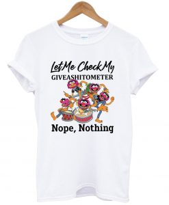 Muppets let me check my giveashitometer tshirt