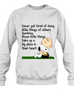 Never Get Tired Of Doing Little Things Of Others sweatshirt