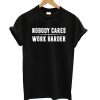 Nobody Cares Work Harder Shirt