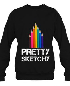 Pretty Sketchy Artist Teacher sweatshirt