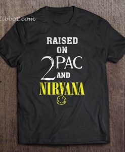 Raised On 2pac And Nirvana t shirt