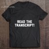 Read The Transcript tshirt