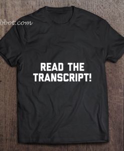 Read The Transcript tshirt