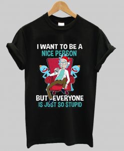 Rick Sanchez I Want To Be A Nice Person t shirt
