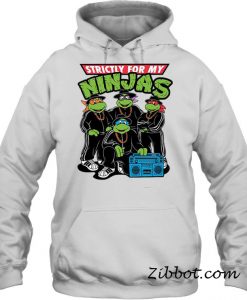 Strictly For My Ninjas – Ninja Turtles hoodie
