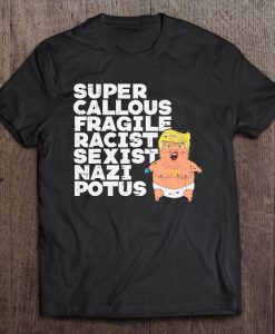 Super Callous Fragile Racist Sexist t shirt