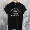 The North is Not Enough T-Shirt