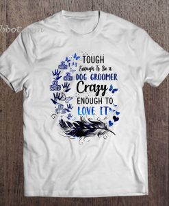 Tough Enough To Be A dog groomer t shirt