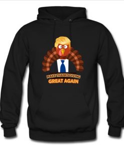 Turkey Trump Make Thanksgiving Great Again hoodie