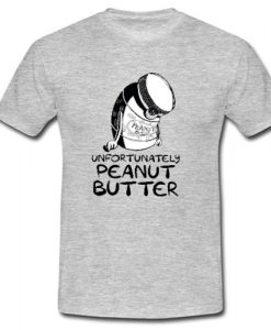 Unfortunately peanut butter t shirt