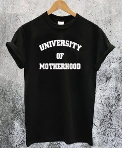 University of Motherhood T-Shirt