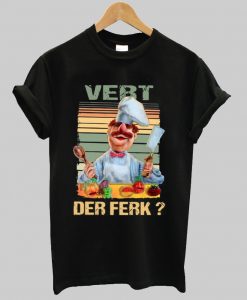 Vert Der Ferk Swedish Chef The Muppet show shirt