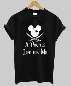 a pirates life for me t shirt