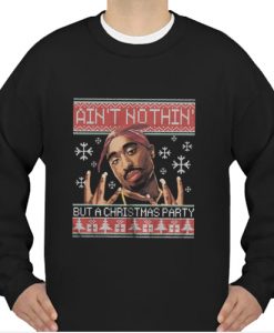 ain't nothin' but a christmas party sweatshirt