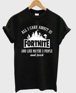 all i care about is fortnite t-shirt