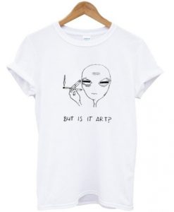 but is it art smoking alien t shirt