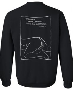 greetings from a failure to all the successful people back sweatshirt