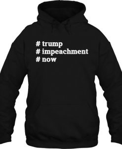 trump impeachment Now Patriotism USA President hoodie